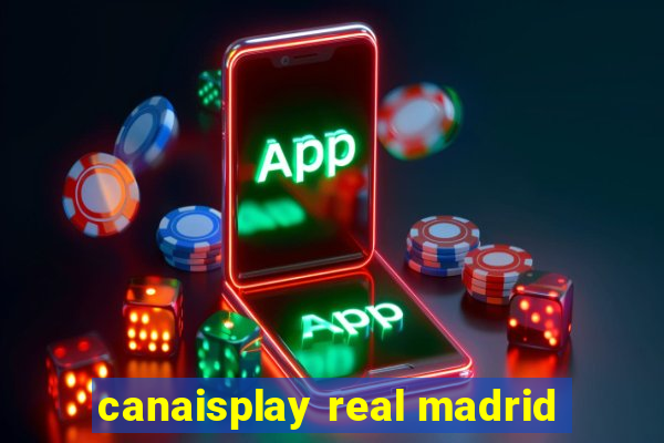 canaisplay real madrid